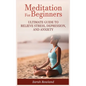 Meditation for Beginners: Ultimate Guide to Relieve Stress, Depression and Anxiety - Hardcover