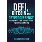Defi, Bitcoin and Cryptocurrency Trading and Investing for Beginners: Utilizing Decentralized Finance, Binance Trading, Tax Strategies, and Technical - Paperback