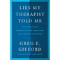 Lies My Therapist Told Me: Why Christians Should Aim for More Than Just Treating Symptoms - Hardcover