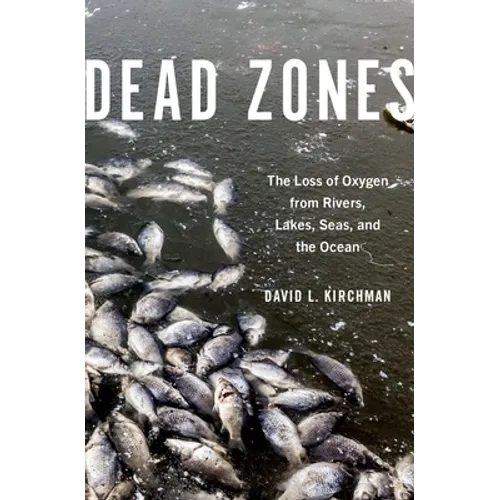 Dead Zones: The Loss of Oxygen from Rivers, Lakes, Seas, and the Ocean - Hardcover