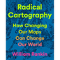 Radical Cartography: How Changing Our Maps Can Change Our World - Hardcover