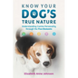 Know Your Dog's True Nature: Understanding Canine Personality Through the Five Elements - Paperback