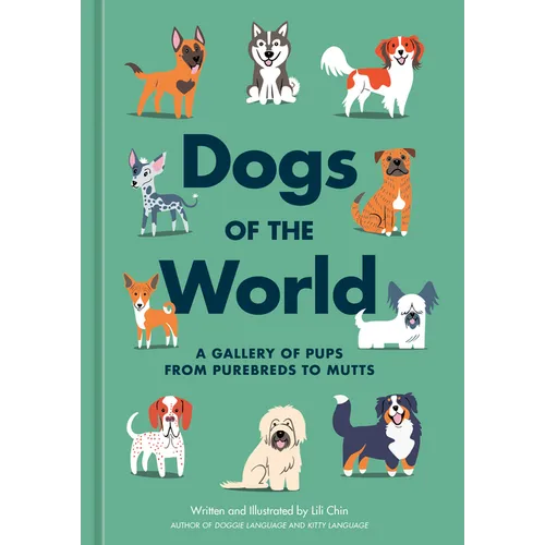 Dogs of the World: A Gallery of Pups from Purebreds to Mutts [A Dog Breed Book] - Hardcover