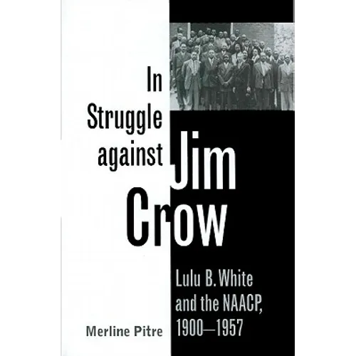 In Struggle Against Jim Crow: Lulu B. White and the NAACP, 1900-1957 - Paperback