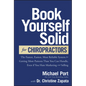 Book Yourself Solid for Chiropractors: The Fastest, Easiest, Most Reliable System for Getting More Patients Than You Can Handle, Even If You Hate Mark - Hardcover