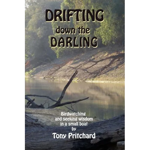 Drifting Down the Darling: Birdwatching and seeking wisdom in a small boat - Paperback