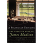A Politician Thinking: The Creative Mind of James Madison Volume 14 - Hardcover