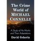 The Crime World of Michael Connelly: A Study of His Works and Their Adaptations - Paperback