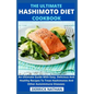 The Ultimate Hashimoto Diet Cookbook: An Ultimate Guide With Easy, Delicious And Healthy Recipes To Treat Hashimotos And Other Autoimmune Diseases - Paperback