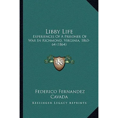 Libby Life: Experiences Of A Prisoner Of War In Richmond, Virginia, 1863-64 (1864) - Paperback