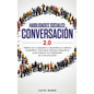 Habilidades sociales conversación 2.0: Habla con cualquiera y desarrolla un carisma magnético: Descubre métodos disrputivos para mejorar tus habilidad - Hardcover
