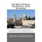 Sacred Stones, Sacrifice, and Scandal: Temple Mount, Golgotha, the Kaaba and their Roles in Monotheism and World Peace - Paperback