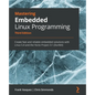 Mastering Embedded Linux Programming - Third Edition: Create fast and reliable embedded solutions with Linux 5.4 and the Yocto Project 3.1 (Dunfell) - Paperback
