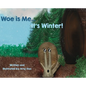 Woe is Me...It's Winter! - Hardcover