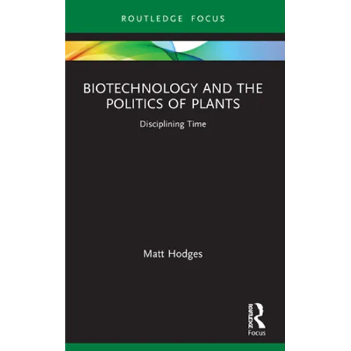 Biotechnology and the Politics of Plants: Disciplining Time - Paperback