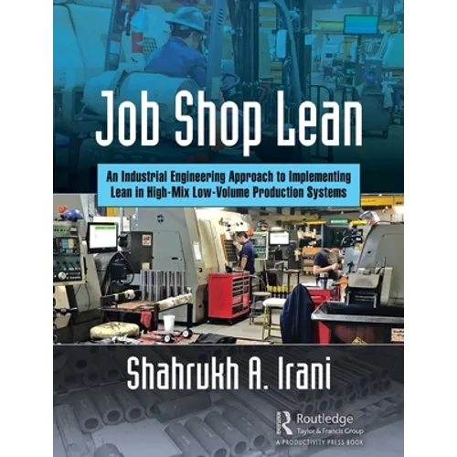 Job Shop Lean: An Industrial Engineering Approach to Implementing Lean in High-Mix Low-Volume Production Systems - Paperback