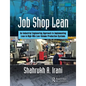 Job Shop Lean: An Industrial Engineering Approach to Implementing Lean in High-Mix Low-Volume Production Systems - Paperback