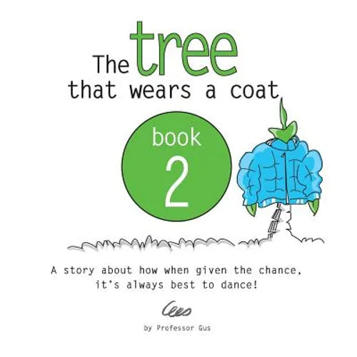 The tree that wears a coat book 2: A story about how when given the chance, it's always best to dance! - Paperback