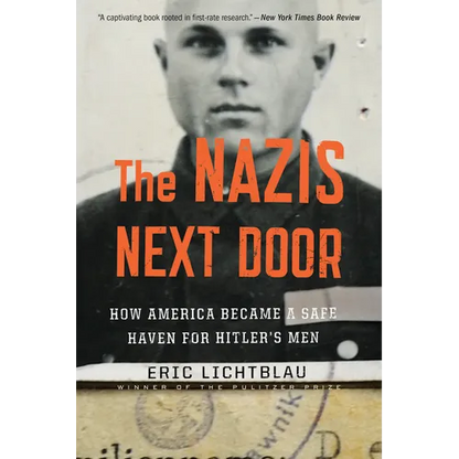 The Nazis Next Door: How America Became a Safe Haven for Hitler's Men - Paperback