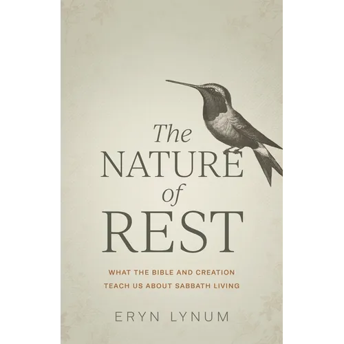 The Nature of Rest: What the Bible and Creation Teach Us about Sabbath Living - Paperback