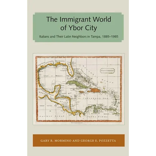 Immigrant World of Ybor City: Italians and Their Latin Neighbors in Tampa, 1885-1985 - Paperback