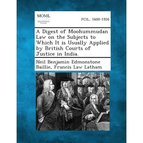 A Digest of Moohummudan Law on the Subjects to Which It Is Usually Applied by British Courts of Justice in India. - Paperback