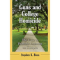 Guns and College Homicide: The Case to Prohibit Firearms on Campus - Paperback