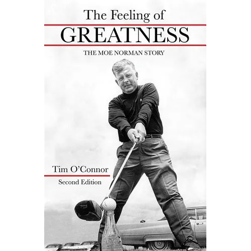 The Feeling of Greatness: The Moe Norman Story - Hardcover