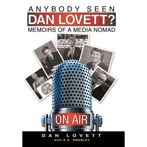 Anybody Seen Dan Lovett?: Memoirs of a Media Nomad - Hardcover