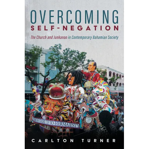 Overcoming Self-Negation: The Church and Junkanoo in Contemporary Bahamian Society - Paperback