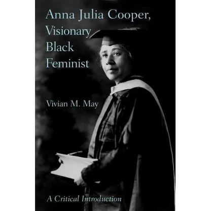 Anna Julia Cooper, Visionary Black Feminist: A Critical Introduction - Paperback