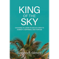 King of the Sky: Choosing to Listen to God as a Path to Sobriety, Happiness, and Purpose - Paperback