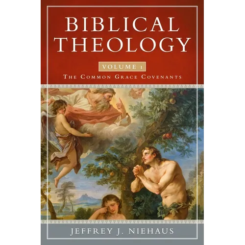 Biblical Theology, Volume 1: The Common Grace Covenants - Paperback