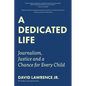 A Dedicated Life: Journalism, Justice and a Chance for Every Child - Hardcover