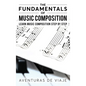 The Fundamentals of Music Composition: Learn Music Composition Step by Step - Hardcover