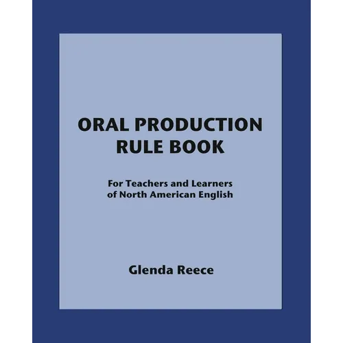 Oral Production Rule Book: For Teachers and Learners of North American English - Paperback