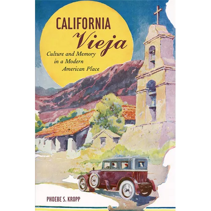 California Vieja: Culture and Memory in a Modern American Place - Paperback