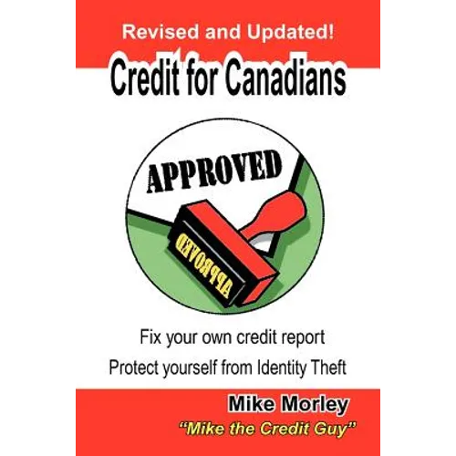 Credit for Canadians: Fix Your Own Credit Report, Protect Yourself from Identity Theft - Paperback