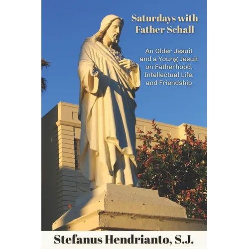 Saturdays with Father Schall: On Fatherhood, Intellectual Life, and Friendship - Paperback