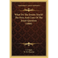 What Do The Jesuits Teach? The Pros And Cons Of The Jesuit Question (1889) - Paperback