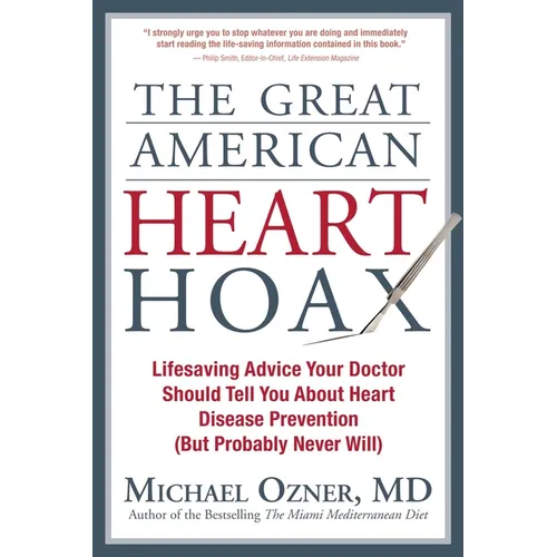 The Great American Heart Hoax: Lifesaving Advice Your Doctor Should Tell You about Heart Disease Prevention (But Probably Never Will) - Paperback