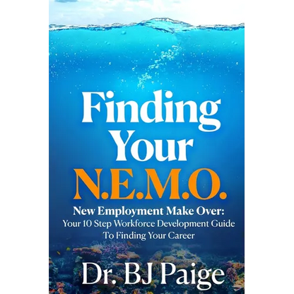Finding Your N.E.M.O.: New Employee Make Over the 10 Step Workforce Development Guide to Finding Your Career - Paperback