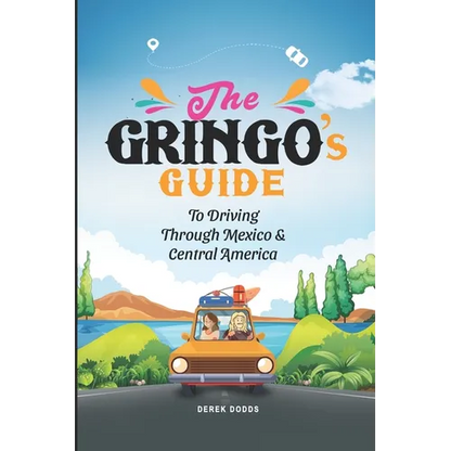 The Gringo's Guide To Driving Through Mexico And Central America - Paperback