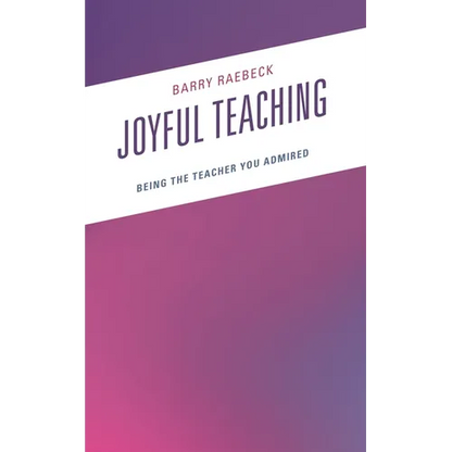 Joyful Teaching: Being the Teacher You Admired - Paperback