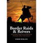 Border Raids and Reivers: the Troubled Anglo-Scottish Borderlands During the 13th to 16th Centuries - Hardcover