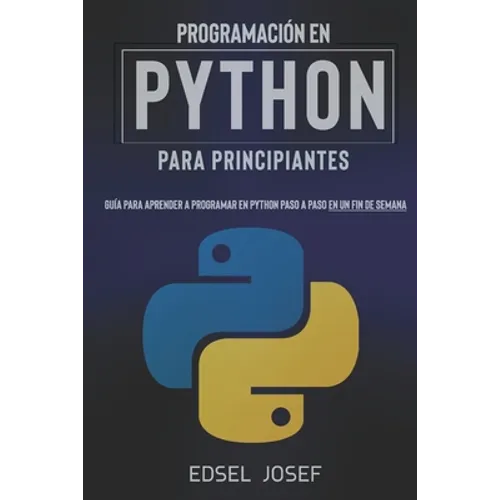 Programación en Python para Principiantes: Guía para aprender a programar en Python paso a paso en un fin de semana - Paperback