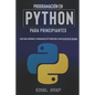 Programación en Python para Principiantes: Guía para aprender a programar en Python paso a paso en un fin de semana - Paperback