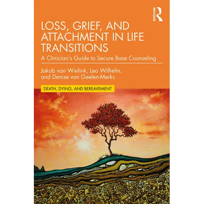Loss, Grief, and Attachment in Life Transitions: A Clinician's Guide to Secure Base Counseling - Paperback