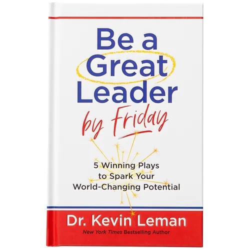 Be a Great Leader by Friday: 5 Winning Plays to Spark Your World-Changing Potential - Hardcover