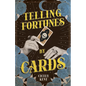 Telling Fortunes by Cards: Including Information on the Ouija Board - Paperback